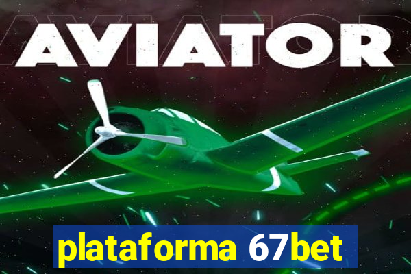 plataforma 67bet